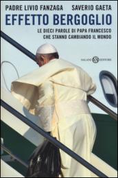 Effetto Bergoglio. Le dieci parole di papa Francesco che stanno cambiando il mondo