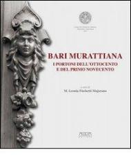 Bari mirattiana. I portoni dell'Ottocento e del primo Novecento. Catalogo della mostra (Bari, 15-30 aprile 2013)