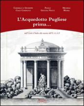 L'acquedotto pugliese prima... dall'unità d'Italia alla nascita dell'E.A.A.P.. Ediz. illustrata