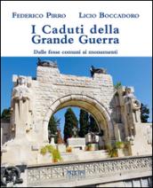 I caduti della grande guerra. Dalle fosse comuni ai monumenti