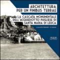 Architettura per un finibus terrae. La cascata monumentale dell'acquedotto pugliese di Santa Maria di Leuca
