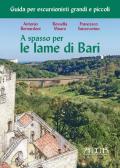 A spasso per le lame di Bari. Guida per escursionisti grandi e piccoli