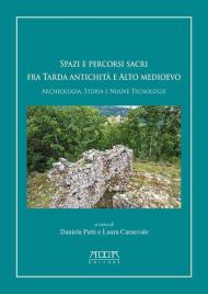 Spazi e percorsi sacri tra tarda antichità e alto Medioevo. Archeologia, storia e nuove tecnologie