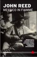 Messico in fiamme. Pancho Villa e la rivoluzione dei contadini vissuta e raccontata in prima persona da un giornalista rivoluzionario