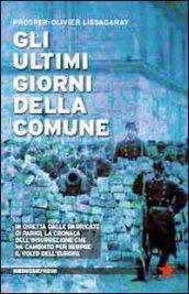 Gli ultimi giorni della Comune. In diretta dalle barricate di Parigi, la cronaca dell'insurrezione che ha cambiato per sempre il volto dell'Europa