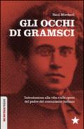 Gli occhi di Gramsci: Introduzione alla vita e alle opere del padre del comunismo italiano (Unaltrastoria)