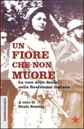 Un fiore che non muore. La voce delle donne nella Resistenza italiana