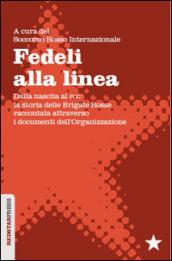 Fedeli alla linea. Dalla nascita al PCC. La storia delle Brigate Rosse raccontata attraverso i documenti dell'organizzazione