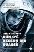 Non c'è nessun Dio quassù. L'autobiografia del primo uomo a volare nella spazio