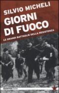 Giorni di fuoco. Le grandi battaglie della Resistenza