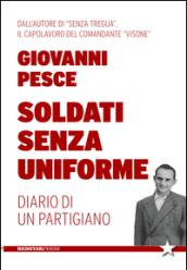 Soldati senza uniforme. Diario di un partigiano