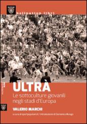 Ultrà. Le sottoculture giovanili negli stadi d'Europa