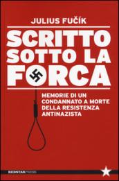 Scritto sotto la forca. Memorie di un condannato a morte della resistenza antinazista