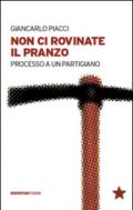 Non ci rovinate il pranzo. Processo a un partigiano