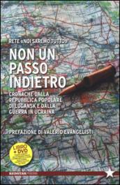 Non un passo indietro. Cronache dalla Repubblica Popolare di Lugansk e dalla guerra in Ucraina. Con DVD