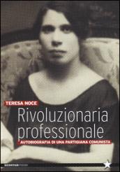 Rivoluzionaria professionale. Autobiografia di una partigiana comunista