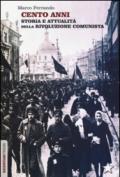 Cento anni. Storia e attualità della rivoluzione comunista