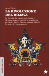 La rivoluzione del Rojava: Come e perché la resistenza curda in Medio Oriente sta cambiando lo stato di cose presente (Unaltrastoria)