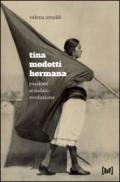 Tina Modotti hermana. Passione, scandalo, rivoluzione