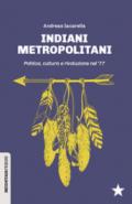 Indiani metropolitani. Politica, cultura e rivoluzione nel '77