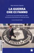 Le guerre che ci fanno. La storia mai raccontata della CIA e della dominazione statunitense sul resto del mondo