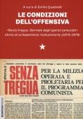 Le condizioni dell'offensiva. «Senza tregua. Giornale degli operai comunisti»: storia di un'esperienza rivoluzionaria