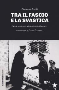 Il fascio e la svastica. Storia e crimini del movimento Ustascia