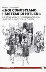 «Noi conosciamo i sistemi di Hitler». Il ghetto di Varsavia e l'insurrezione del 1943: voci e volti di una rivolta antifascista