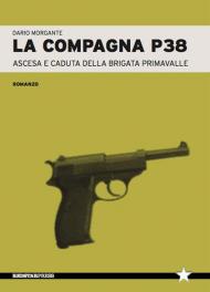 La compagna P38. Ascesa e caduta della Brigata Primavalle