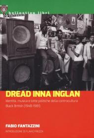 Dread Inna Inglan. Identità, musica e lotte politiche della controcultura Black British (1948-1981)