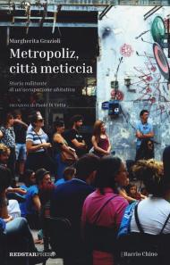 Metropoliz, città meticcia. Storia militante di un'occupazione abitativa