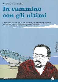 In cammino con gli ultimi. Dino Frisullo, storia di un militante avido di conoscenza e d’amore, vissuto e morto povero e curioso