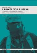 I pirati della selva. L'epopea del subcomandante Marcos e della rivoluzione zapatista in Messico