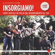 Insorgiamo! Canti sociali in Italia dal Risorgimento al '68. Con CD-Audio