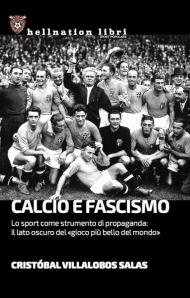 Calcio e fascismo. Lo sport come strumento di propaganda: il lato oscuro del «gioco più bello del mondo»