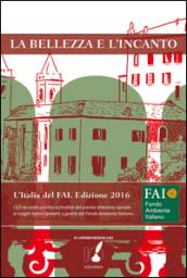 La bellezza e l'incanto: L'Italia del FAI. Edizione 2016