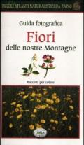 Fiori delle nostre montagne. Guida fotografica. Piccoli atlanti naturalistici da zaino