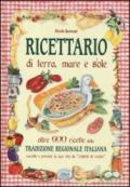 Ricettario di terra, mare e sole. Oltre 600 ricette della tradizione regionale italiana raccolte e provate in una vita da «cuoco di casa»