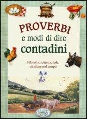 Proverbi e modi di dire contadini. Filosofia, scienza, fede, distillate nel tempo