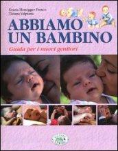 Abbiamo un bambino. Guida per i nuovi genitori