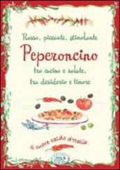 Peperoncino rosso, piccante, stimolante, tra cucina e salute, tra desiderio e timore