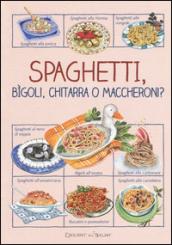 Spaghetti, bìgoli, chitarra o maccheroni?