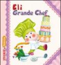 Eli grande chef. Ediz. illustrata