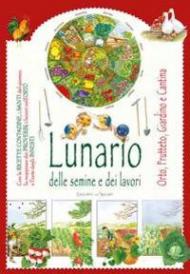 Lunario delle semine e dei lavori in orto, frutteto, giardino e cantina. Calendario 2018