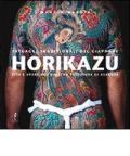 Horikazu. Tatuaggi tradizionali del Giappone. Vita e opere del maestro tatuatore di Asakusa. Ediz. illustrata: 29,2 x 29,2