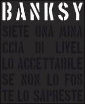 Banksy. Siete una minaccia di livello accettabile. Ediz. illustrata