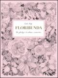 Floribunda. Un florilegio da colorare e incorniciare. Ediz. illustrata