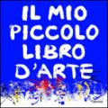 Il mio piccolo libro d'arte. Ediz. illustrata