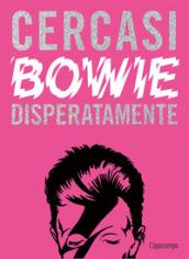 Cercasi Bowie disperatamente. Ediz. illustrata