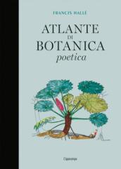 Atlante di botanica poetica. Ediz. illustrata